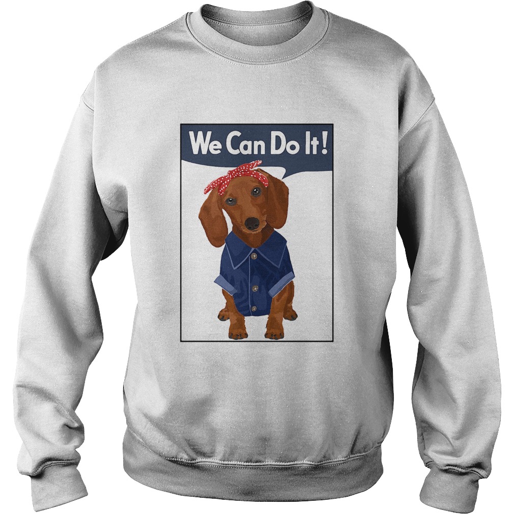 Dachshund rosie we can do it Sweatshirt