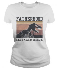 Dinosaurs Fatherhood like a walk in the park vintage  Classic Ladies