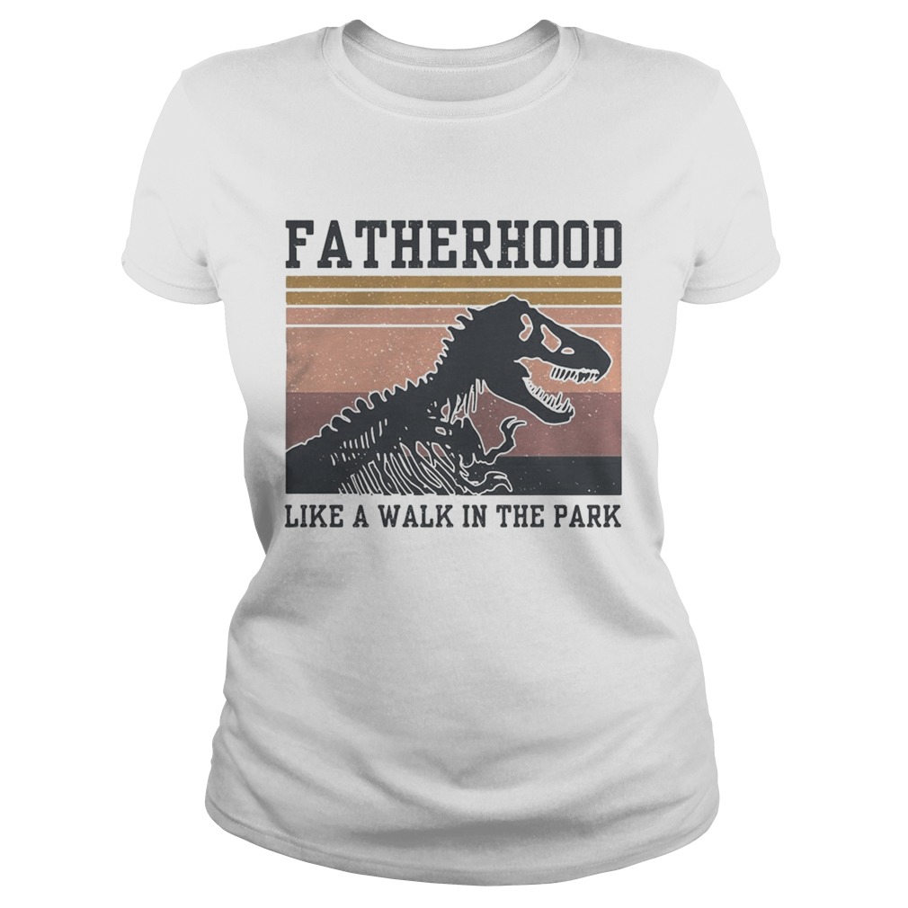 Dinosaurs Fatherhood like a walk in the park vintage Classic Ladies