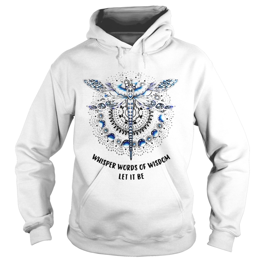 Dragonfly Whisper Words Of Wisdom Let It Be Hoodie