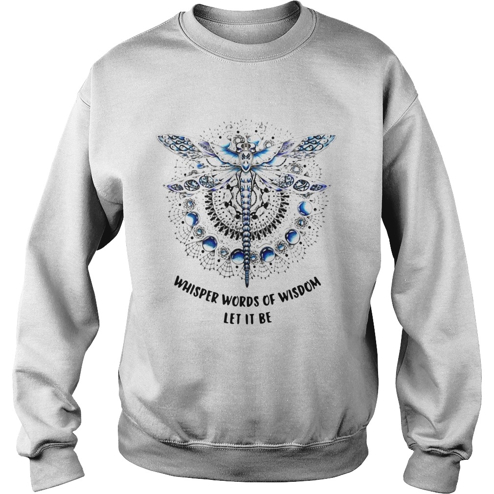 Dragonfly Whisper Words Of Wisdom Let It Be Sweatshirt