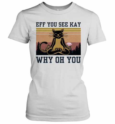 Eff You See Kay Why Oh You Cat Yoga Vintage T-Shirt Classic Women's T-shirt