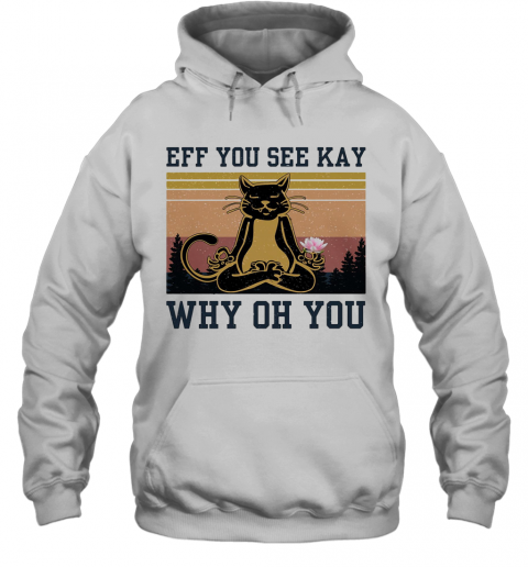 Eff You See Kay Why Oh You Cat Yoga Vintage T-Shirt Unisex Hoodie