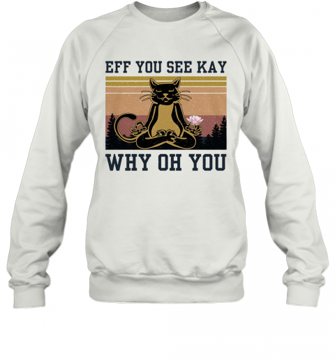 Eff You See Kay Why Oh You Cat Yoga Vintage T-Shirt Unisex Sweatshirt