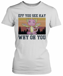 Eff You See Kay Why Oh You Dragon Yoga Vintage T-Shirt Classic Women's T-shirt