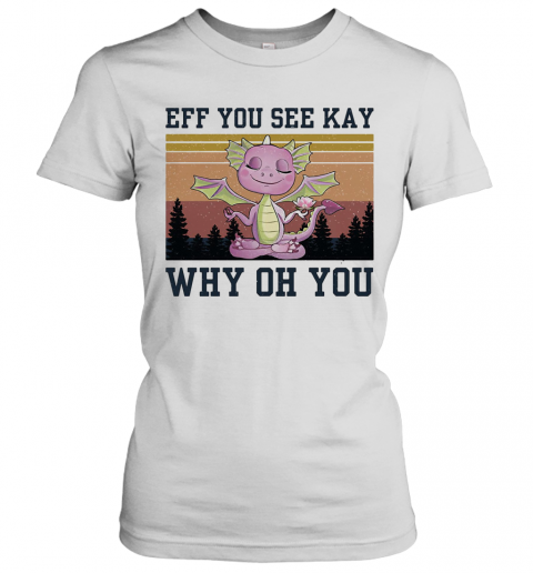 Eff You See Kay Why Oh You Dragon Yoga Vintage T-Shirt Classic Women's T-shirt