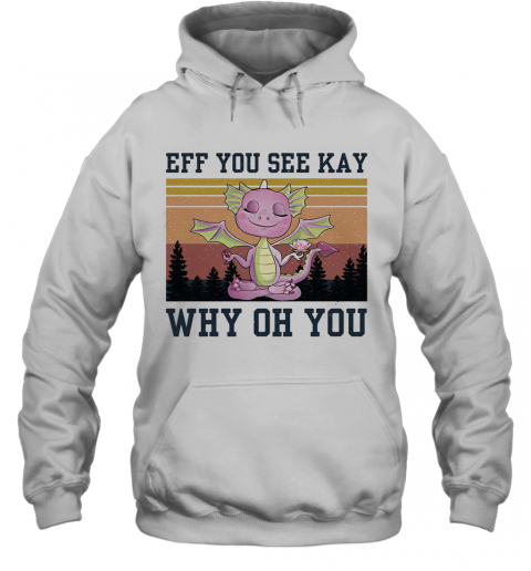 Eff You See Kay Why Oh You Dragon Yoga Vintage T-Shirt Unisex Hoodie