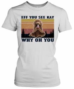 Eff You See Kay Why Oh You Poodle Yoga Vintage T-Shirt Classic Women's T-shirt