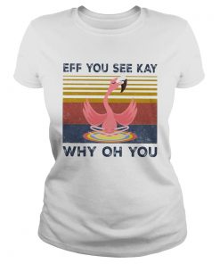 Eff you see kay why oh you Flamingo yoga vintage  Classic Ladies