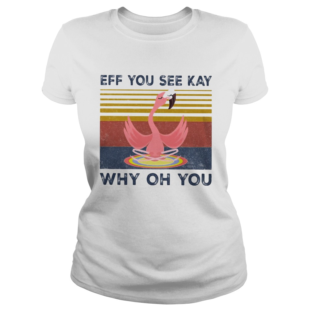 Eff you see kay why oh you Flamingo yoga vintage Classic Ladies