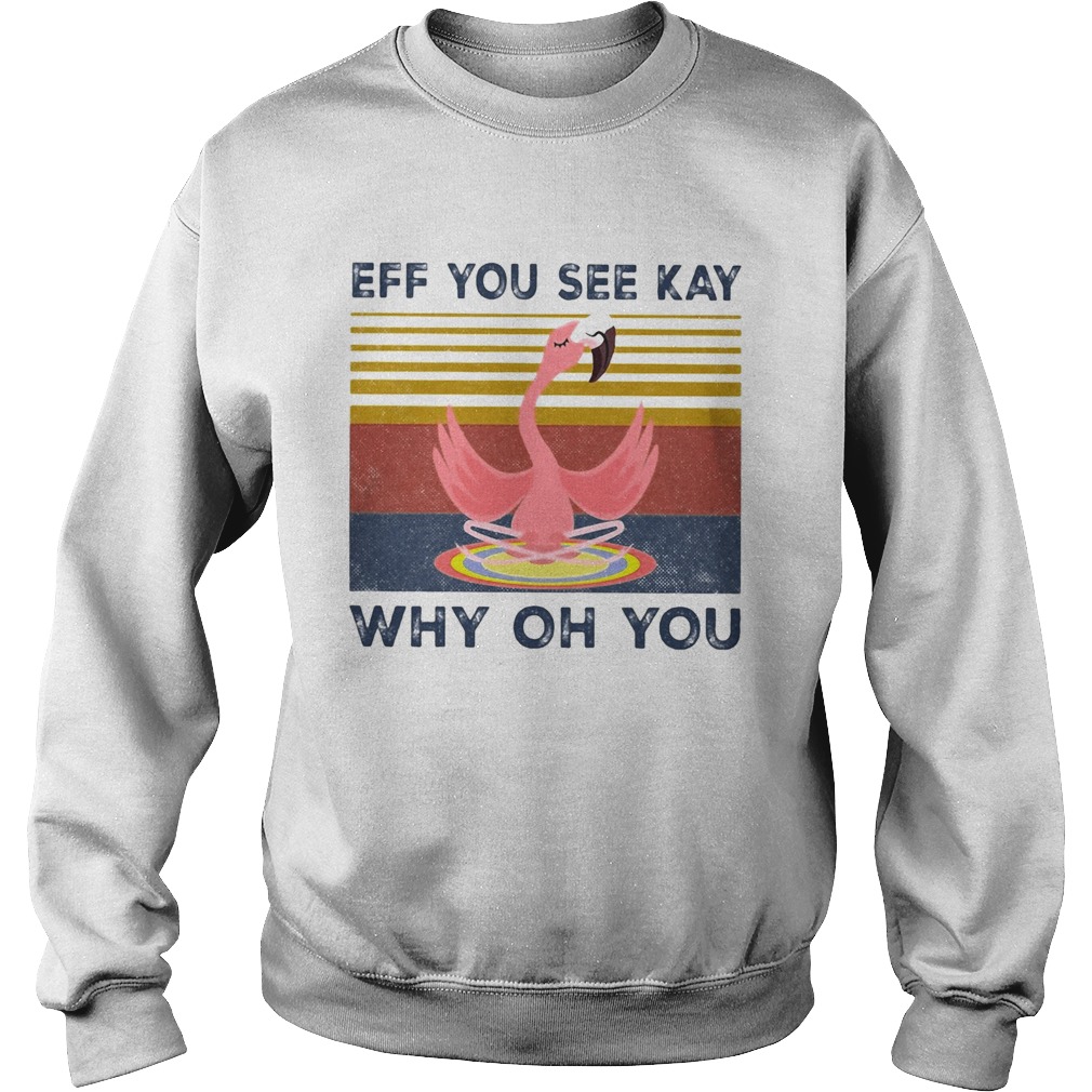 Eff you see kay why oh you Flamingo yoga vintage Sweatshirt