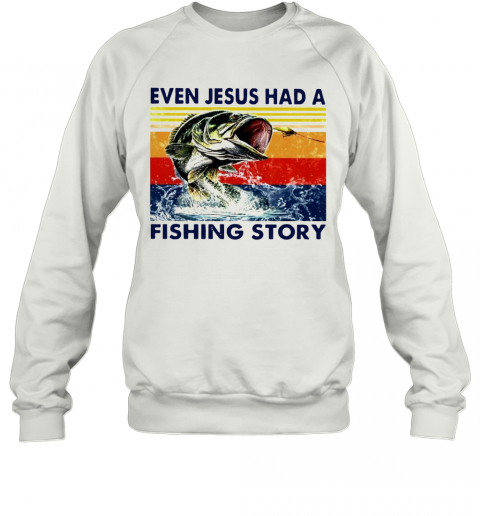 Even Jesus Had A Fishing Story Vintage Version T-Shirt Unisex Sweatshirt