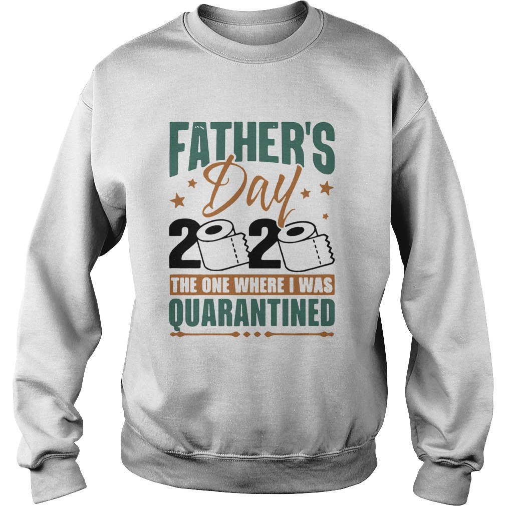 Fathers Day 2020 The One Where I Was Quarantined Sweatshirt