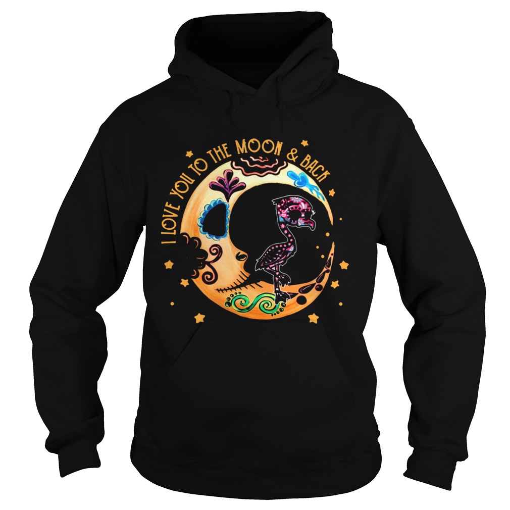 Flamingo Sugar Skull I Love Yuou To The Moon And Back Hoodie