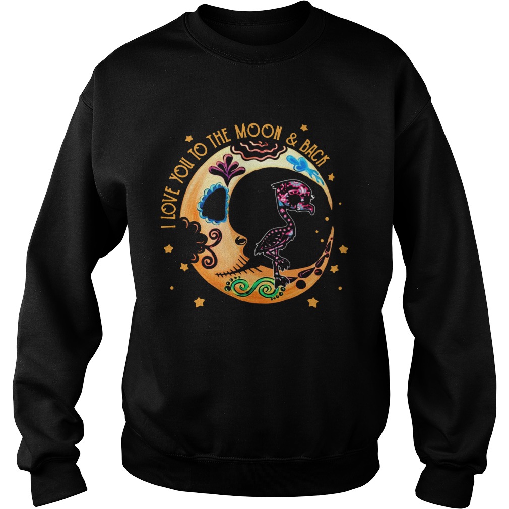 Flamingo Sugar Skull I Love Yuou To The Moon And Back Sweatshirt