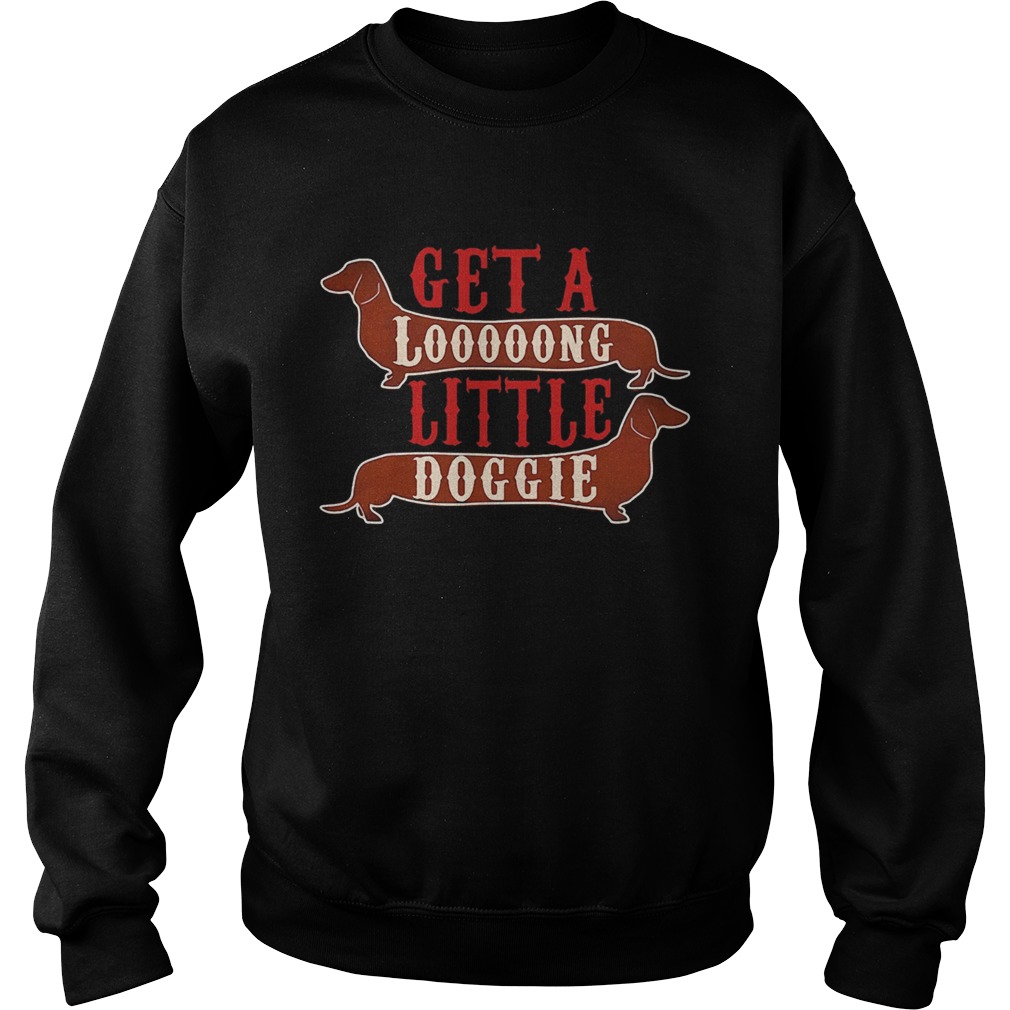 Get a long little doggie Sweatshirt