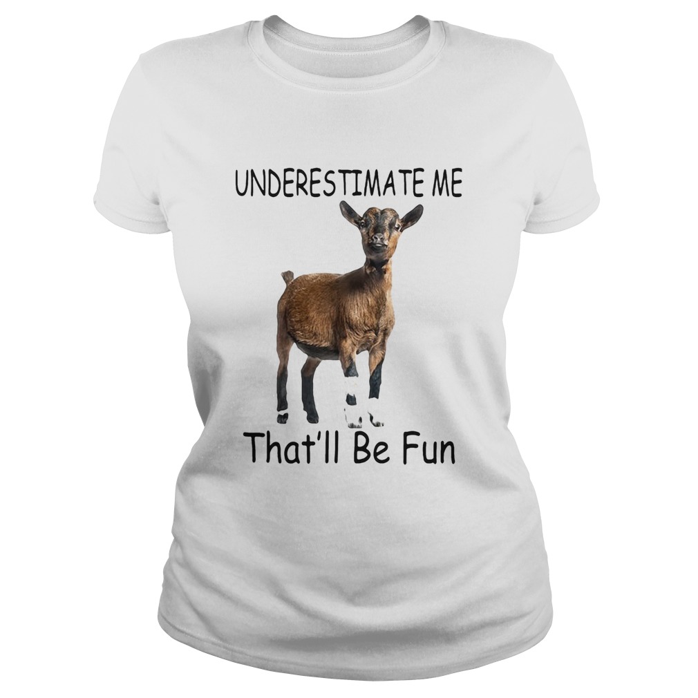 Goat Underestimate me thatll be fun Classic Ladies