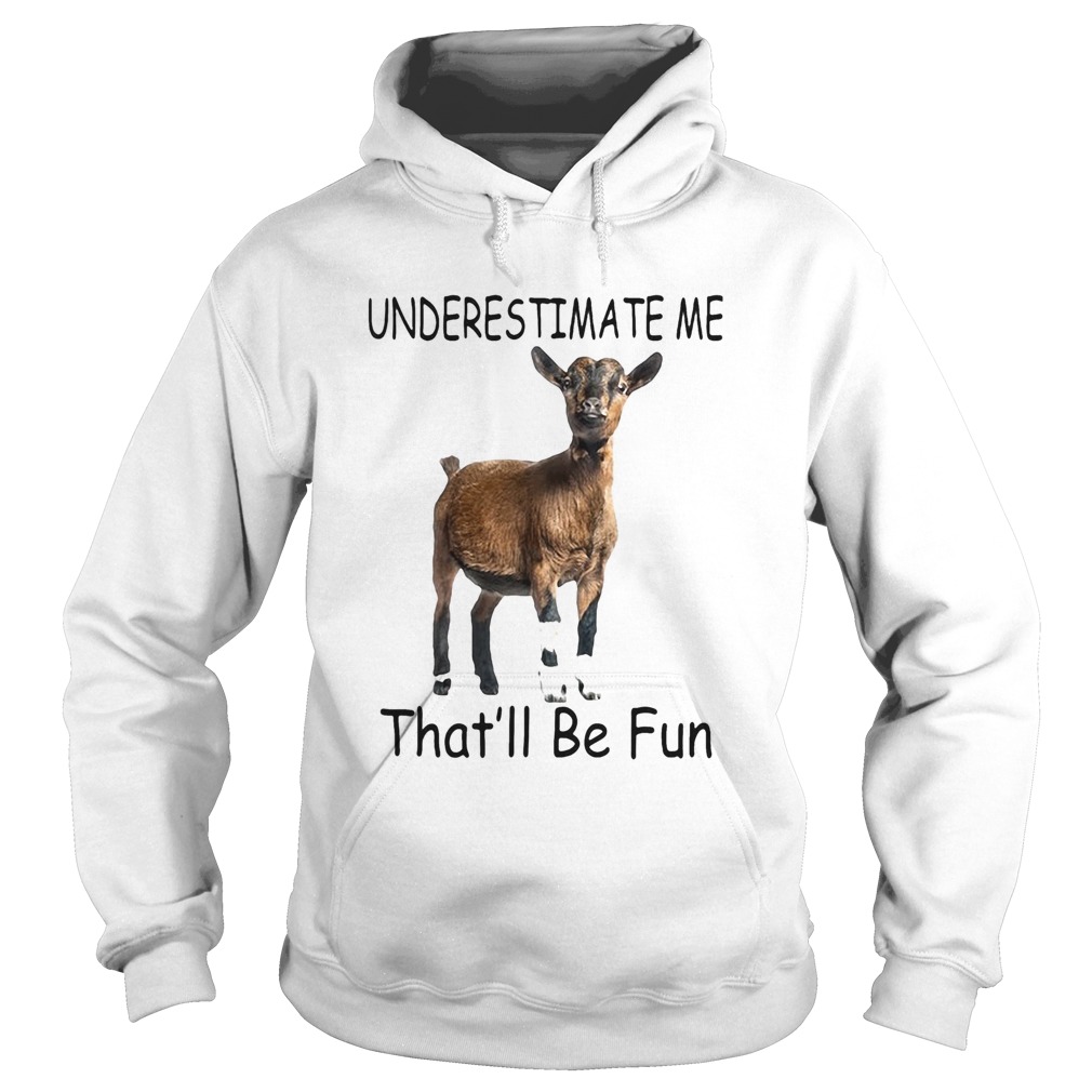 Goat Underestimate me thatll be fun Hoodie