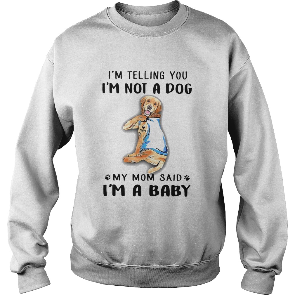 Golden Retriever Im Telling You Im Not A Dog Sweatshirt