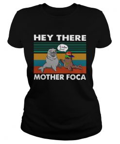 Hey There Mother Foca Vintage  Classic Ladies