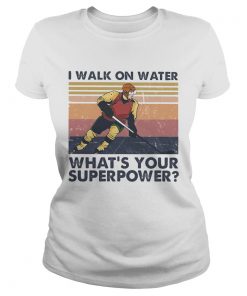 Hockey I walk on water whats your superpower vintage  Classic Ladies