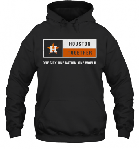 Houston Together One City One Nation One World Astros T-Shirt Unisex Hoodie