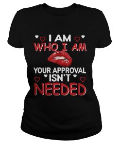 I Am Who I Am Your Approval Isnt Needed  Classic Ladies