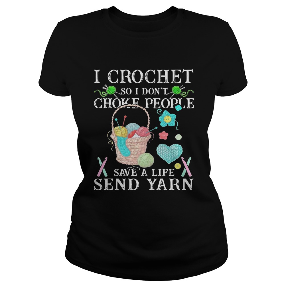 I Crochet So I Dont Choke People Save A Life Send Yarn Classic Ladies