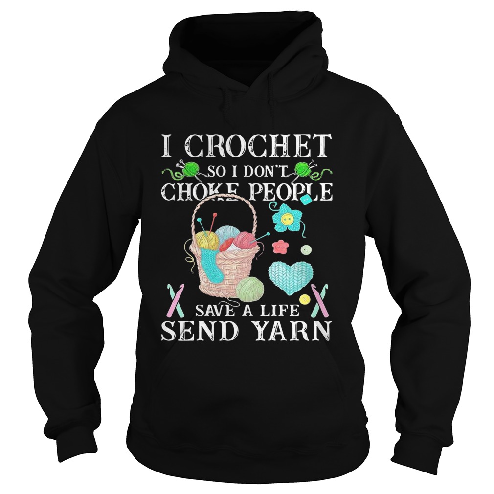 I Crochet So I Dont Choke People Save A Life Send Yarn Hoodie