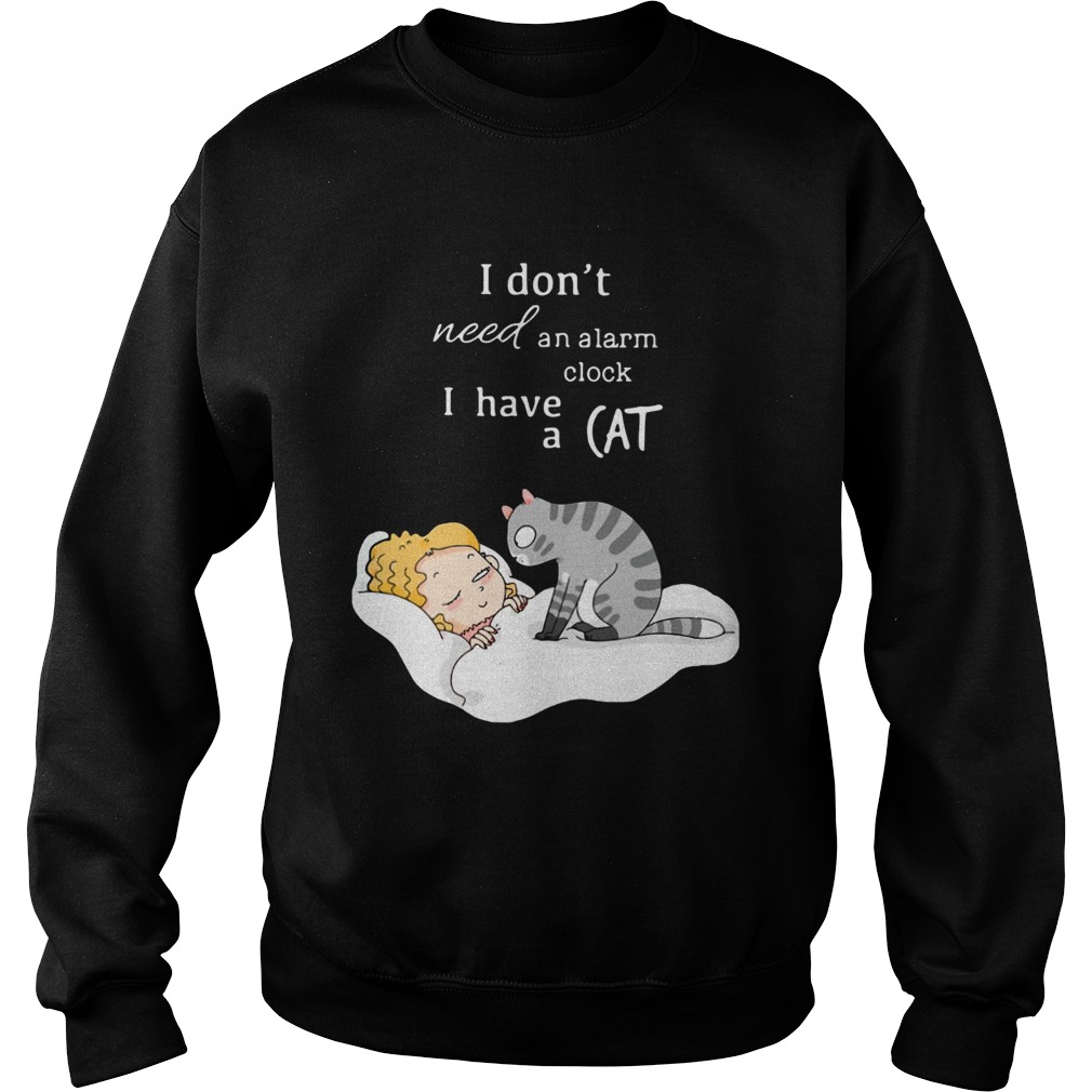 I Dont Need An Alarm Clock I Have A Cat Sweatshirt