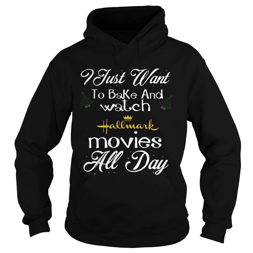 I Just Want To Bake And Watch Hallmark Movies All Day Christmas  Hoodie