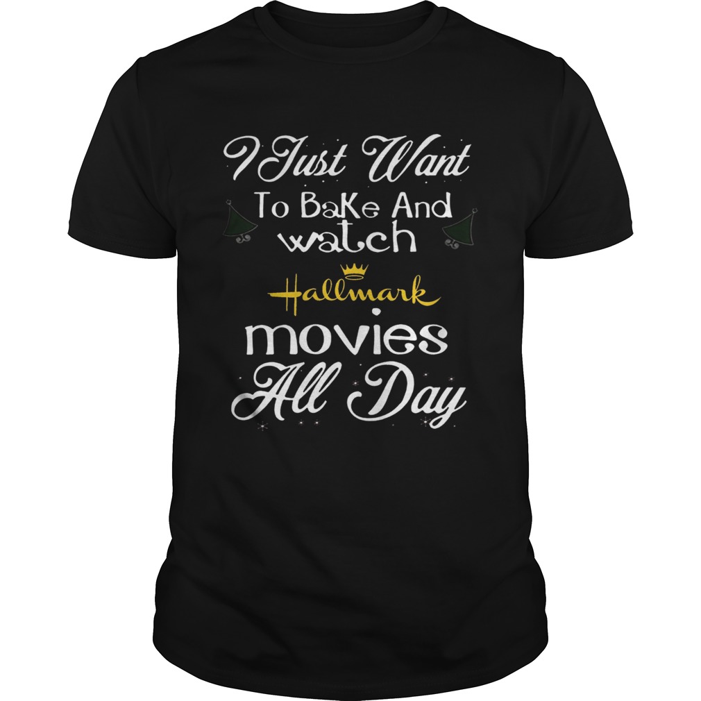 I Just Want To Bake And Watch Hallmark Movies All Day Christmas shirt