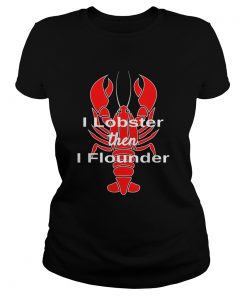 I Lobster Seafood Pun Shellfish then I flounder  Classic Ladies