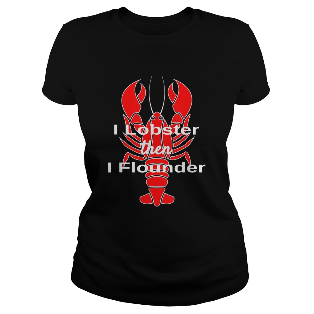 I Lobster Seafood Pun Shellfish then I flounder Classic Ladies