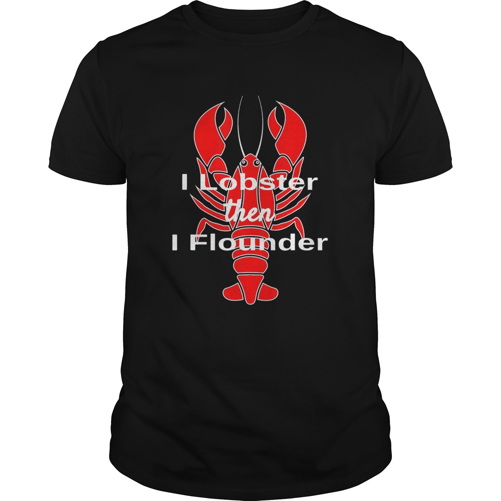 I Lobster Seafood Pun Shellfish then I flounder shirt