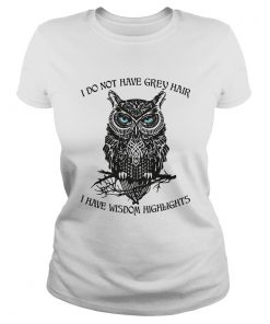 I do not have grey hair I have wisdom highlights Owl  Classic Ladies