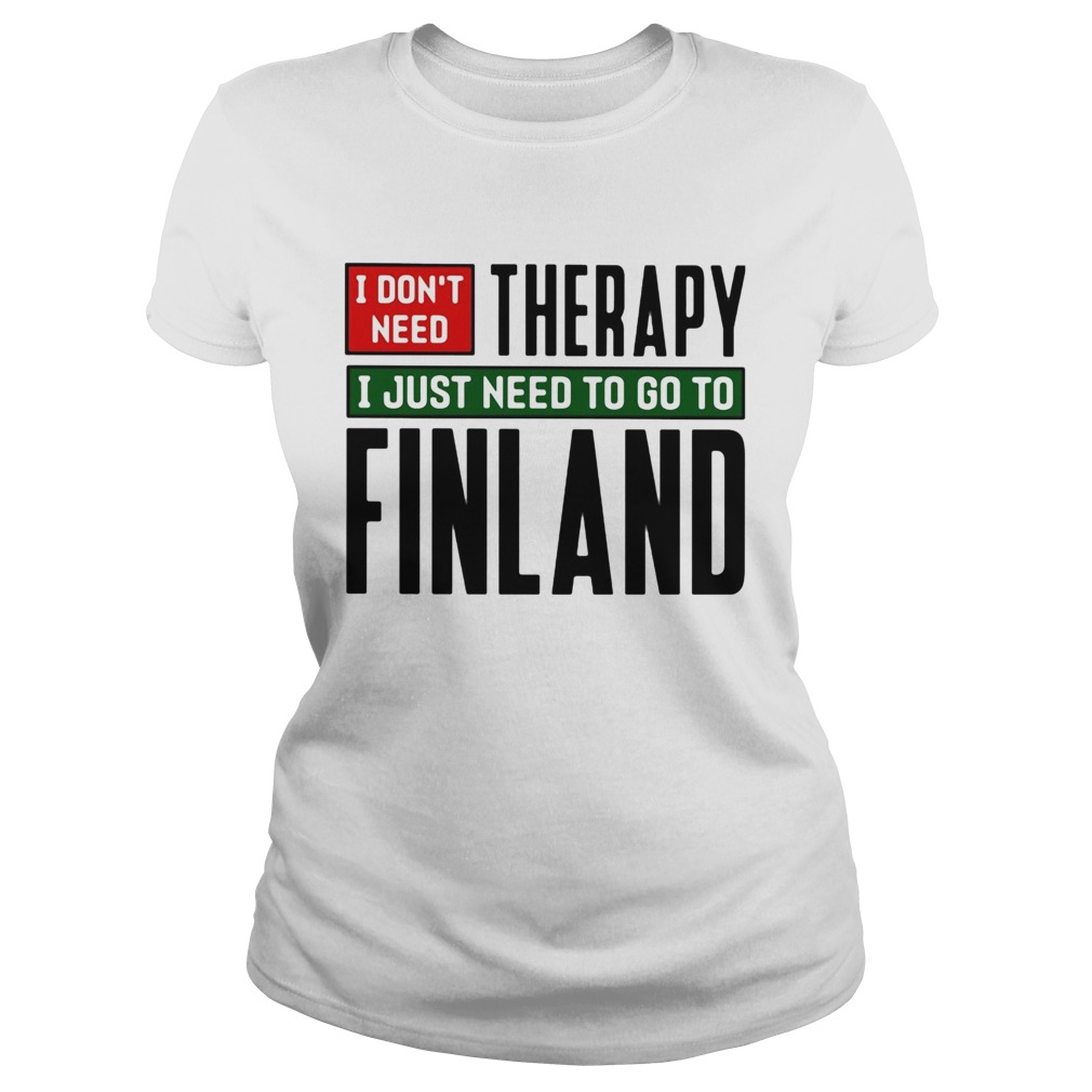 I dont need therapy i just need to go to finland Classic Ladies