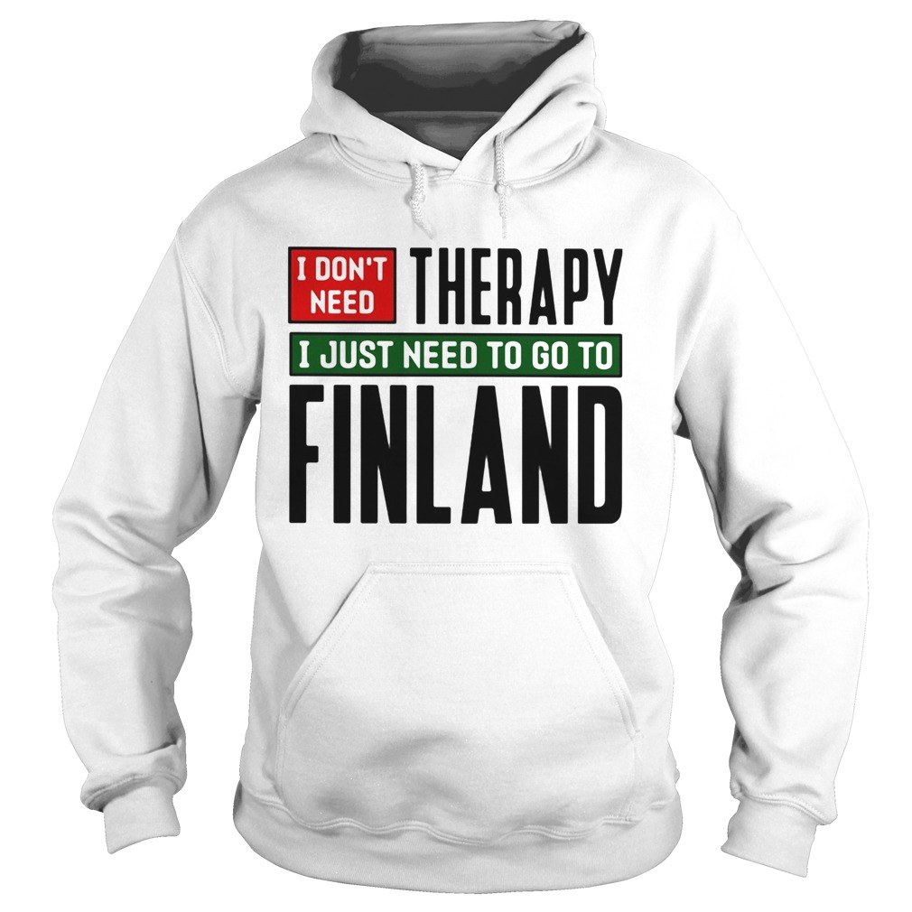 I dont need therapy i just need to go to finland Hoodie