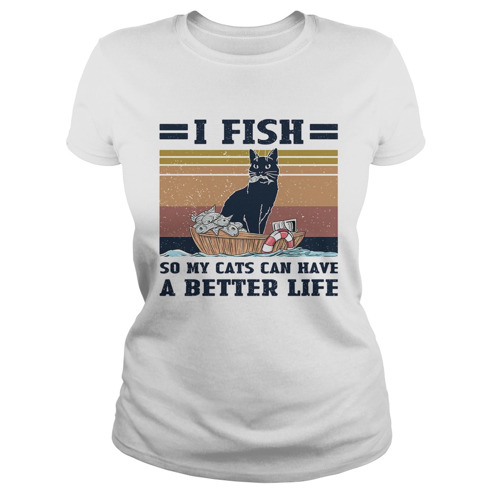 I fish so my cats can have a better life vintage Classic Ladies