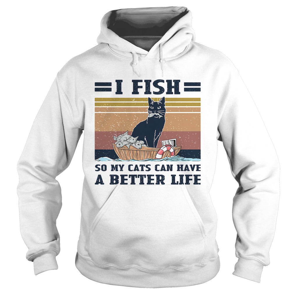 I fish so my cats can have a better life vintage Hoodie