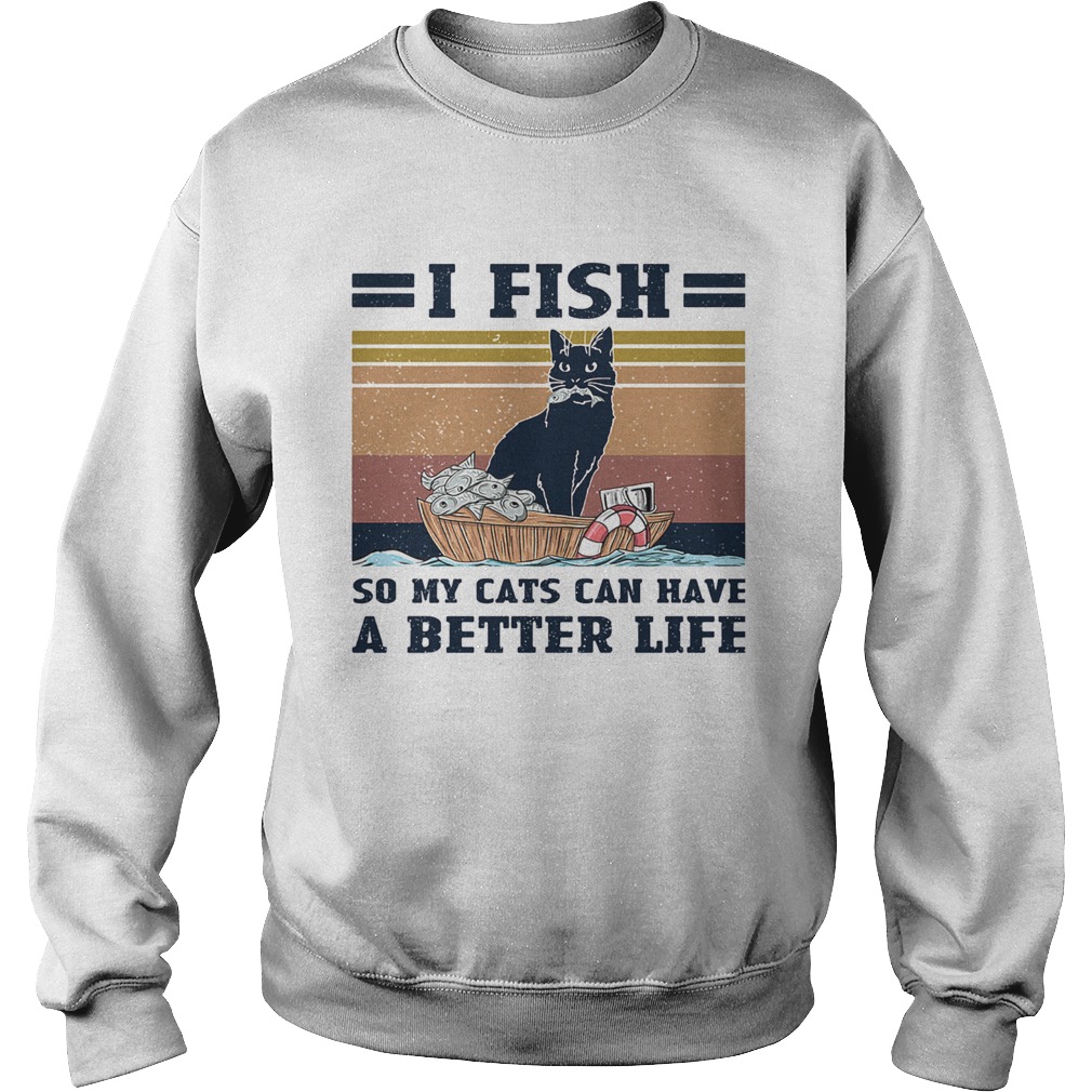 I fish so my cats can have a better life vintage Sweatshirt