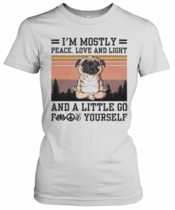 I'M Mostly Peace Love And Light And A Little Go Fuck Yourself Pug Yoga Vintage T-Shirt Classic Women's T-shirt