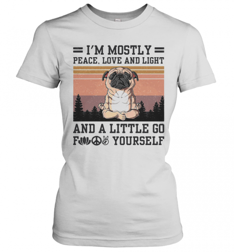 I'M Mostly Peace Love And Light And A Little Go Fuck Yourself Pug Yoga Vintage T-Shirt Classic Women's T-shirt