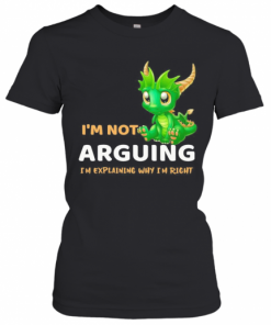 I'M Not Arguing I'M Explaining Why I'M Right Dragon T-Shirt Classic Women's T-shirt