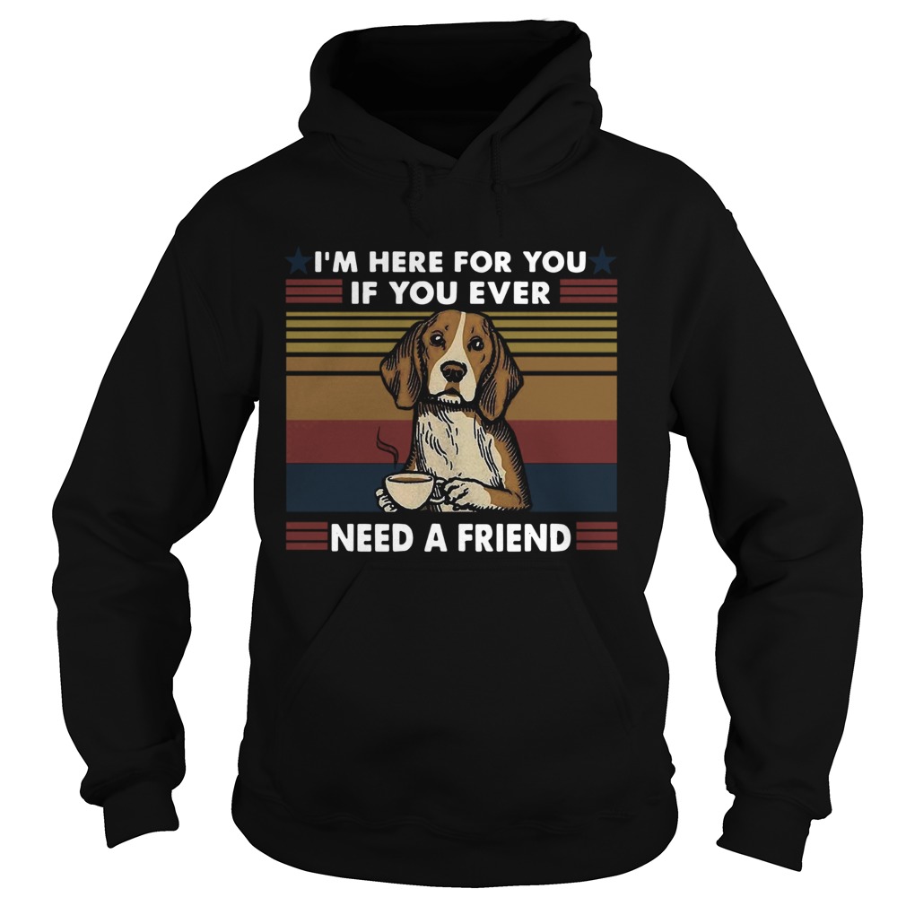 Im Here For You If You Ever Need A Friend Vintage Hoodie