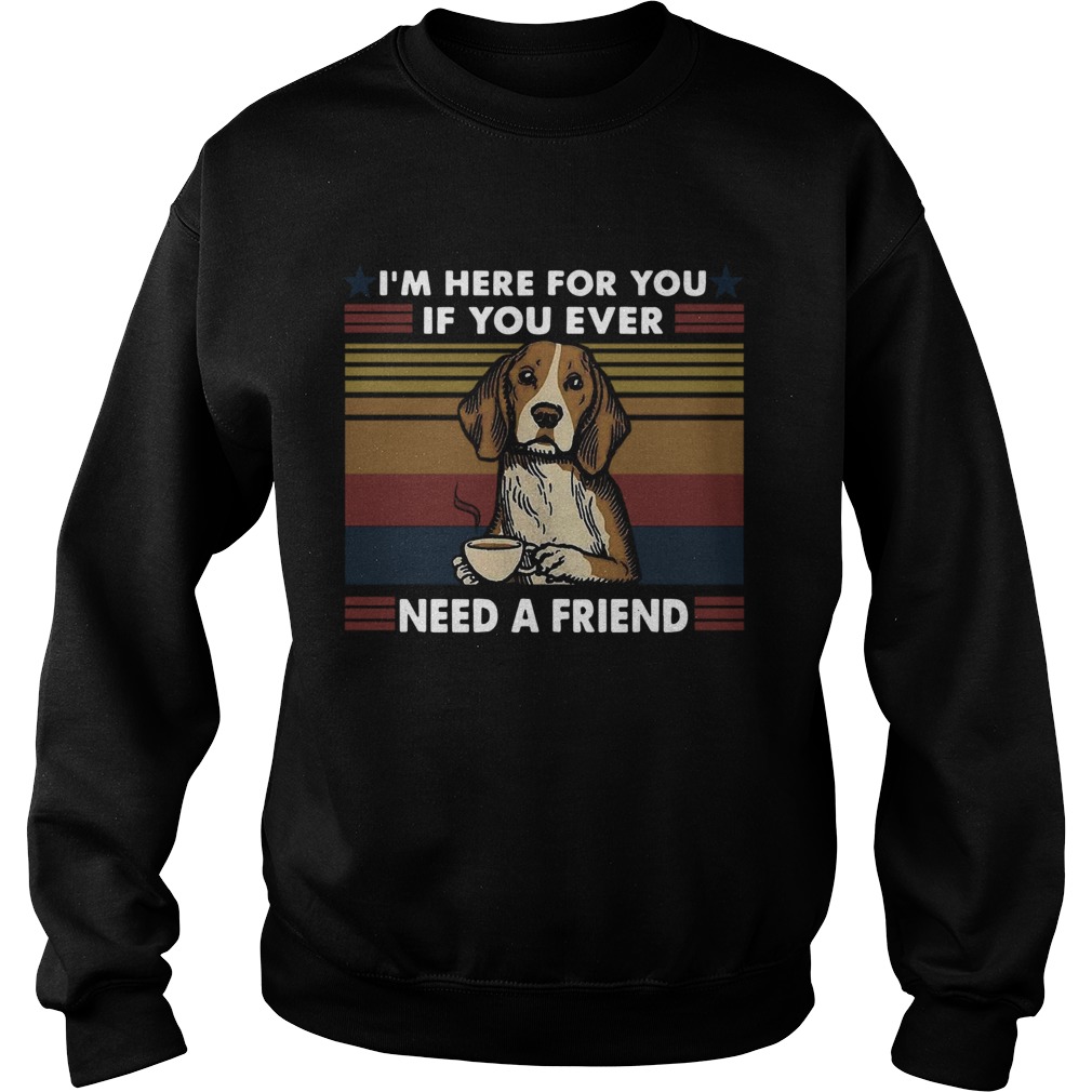 Im Here For You If You Ever Need A Friend Vintage Sweatshirt