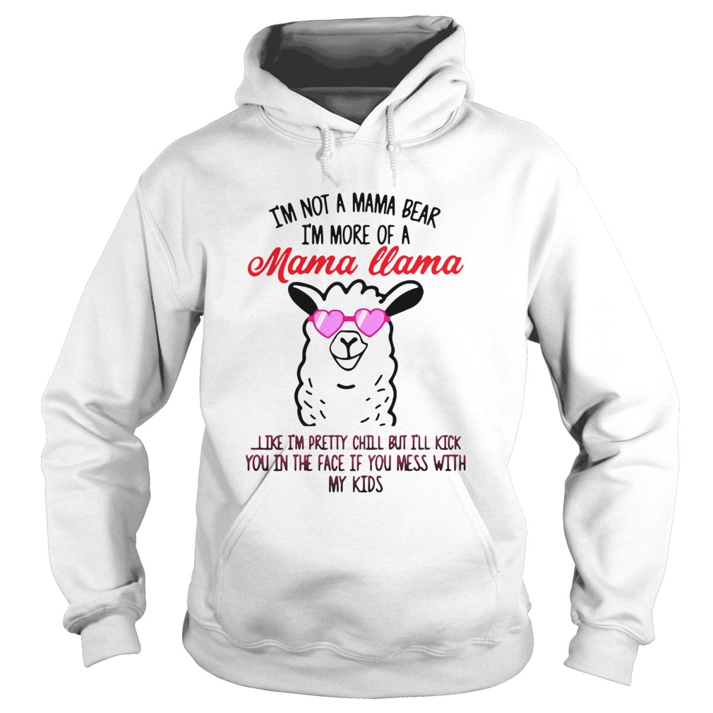 Im Not A Mama Bear Im More Of A Mama Llama Hoodie