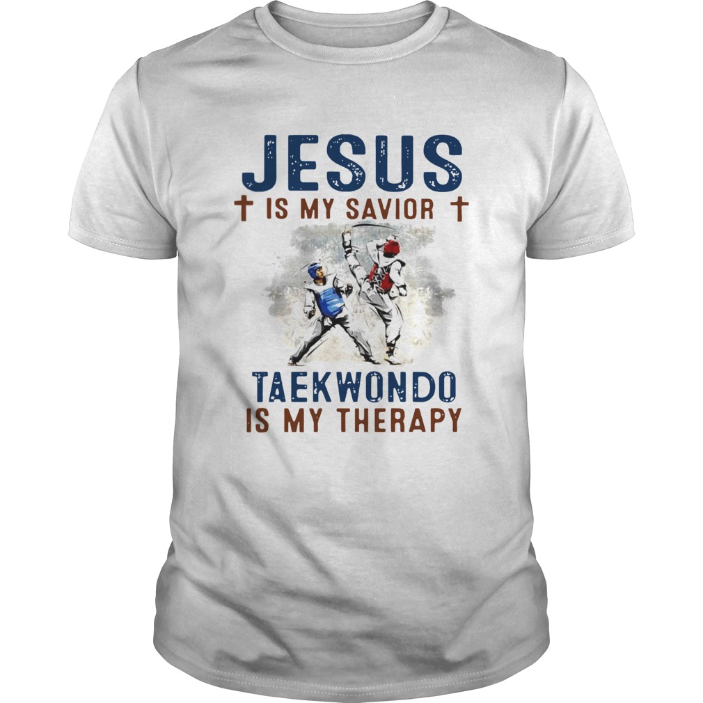 Jesus is my savior taekwondo is my therapy shirt