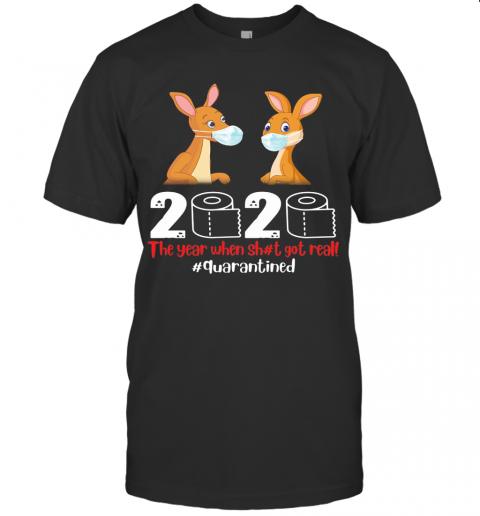 Kangaroos Mask 2020 Toilet Paper The Year When Shit Got Real Quarantined T-Shirt