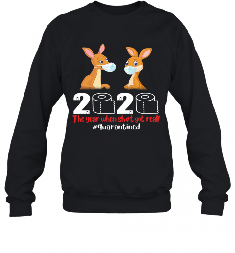 Kangaroos Mask 2020 Toilet Paper The Year When Shit Got Real Quarantined T-Shirt Unisex Sweatshirt